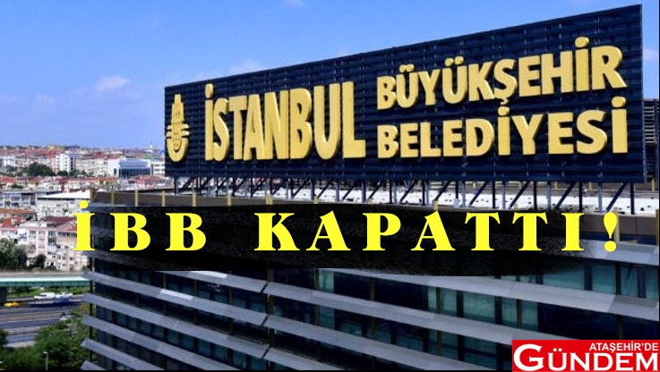 BAŞKAN İMAMOĞLU AÇIKLADI İBB KAPAILI OLAN YERLER